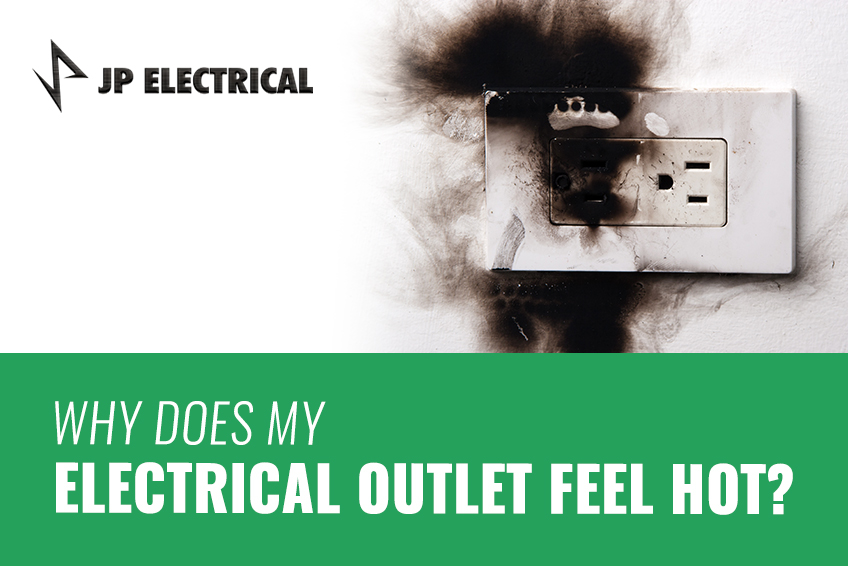 why does my electrical outlet feel hot? 